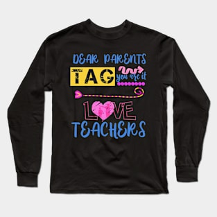 Dear Parents Tag You're It Love Teacher Funny T-Shirt Gifts Long Sleeve T-Shirt